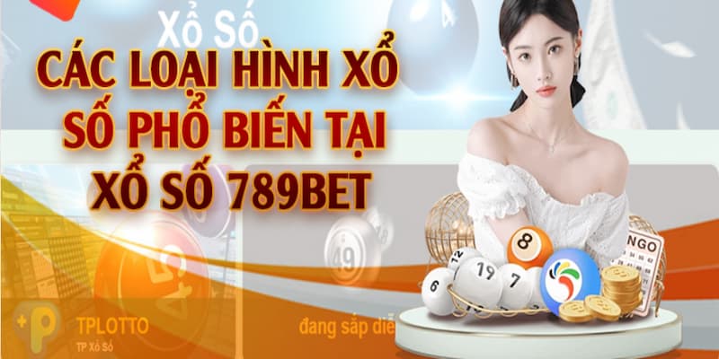 Điểm danh các loại hình xổ số đáng trải nghiệm tại 789Bet