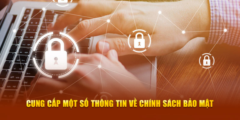 Cung cấp một số thông tin về chính sách bảo mật