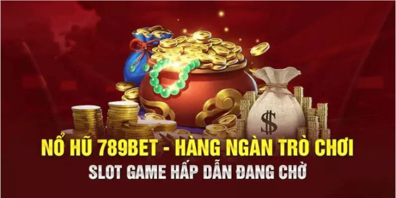 Tổng hợp các trò chơi nổ hũ 789Bet đình đám nhất hiện nay