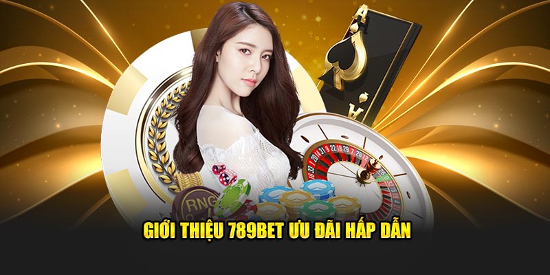 Giới thiệu 789Bet ưu đãi hấp dẫn 