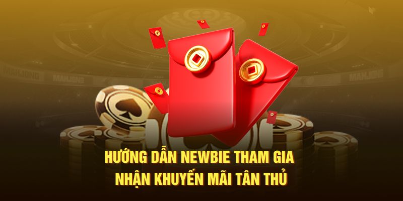 Hướng dẫn newbie tham gia nhận khuyến mãi tân thủ 