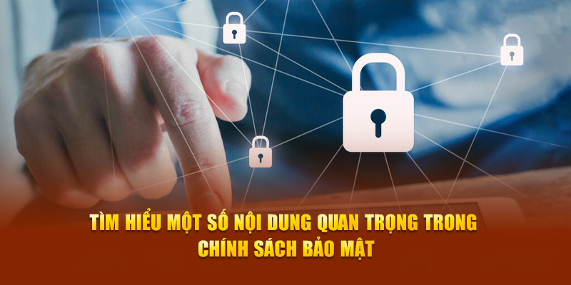 Tìm hiểu một số nội dung quan trọng trong chính sách bảo mật